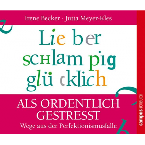 Irene Becker Jutta Meyer-Kles - Lieber schlampig glücklich als ordentlich gestresst