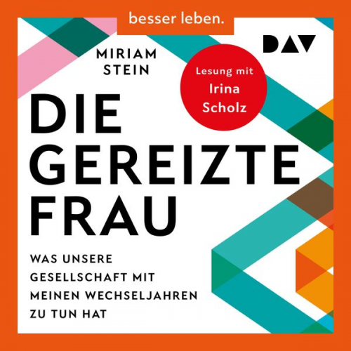 Miriam Stein - Die gereizte Frau: Was unsere Gesellschaft mit meinen Wechseljahren zu tun hat