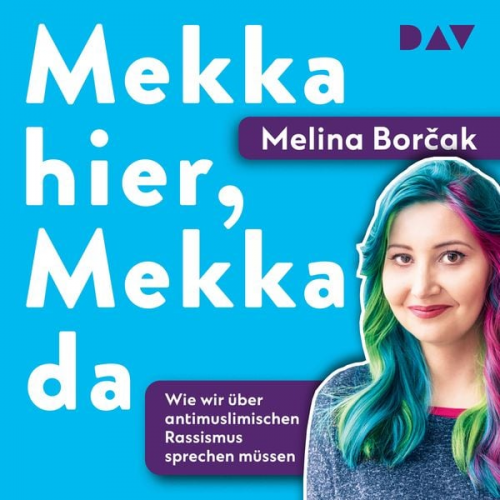 Melina Borčak - Mekka hier, Mekka da. Warum wir über antimuslimischen Rassismus sprechen müssen