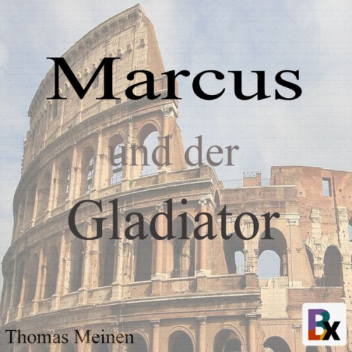 Thomas Meinen - Marcus und der Gladiator