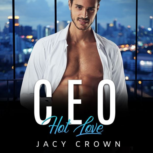 Jacy Crown - CEO Hot Love: Ein Milliardär Liebesroman (My Hot Boss 5)