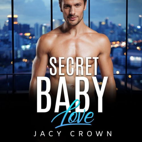 Jacy Crown - Secret Baby Love: Ein Milliardär Liebesroman (My Hot Boss 4)