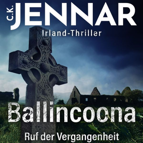 C.K. Jennar - Irland-Thriller - Ballincoona – Ruf der Vergangenheit: Irland Buch über eine irische Familiengeschiche in irischen Ruinen – ein Psycho Thriller Buch