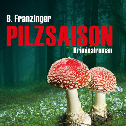 Bernd Franzinger - Pilzsaison (Ungekürzt)