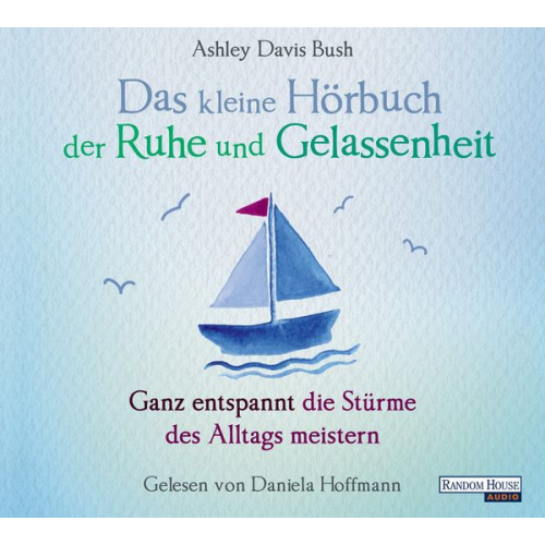 Ashley Davis Bush - Das kleine Hör-Buch der Ruhe und Gelassenheit