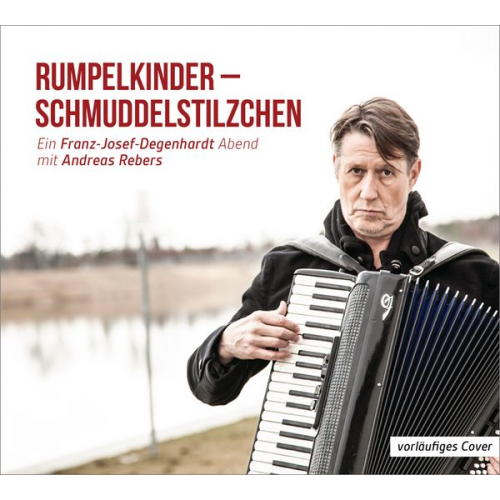Andreas Rebers - Rumpelkinder - Schmuddelstilzchen - Ein Franz-Josef Degenhardt Abend mit Andreas Rebers