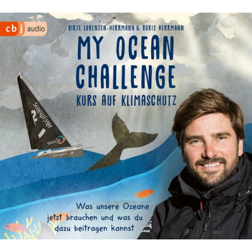 Birte Lorenzen-Herrmann Boris Herrmann - My Ocean Challenge – Kurs auf Klimaschutz - Was unsere Ozeane jetzt brauchen und was du dazu beitragen kannst