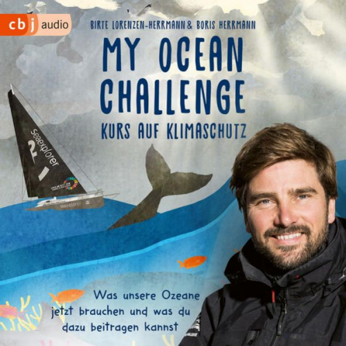 Birte Lorenzen-Herrmann Boris Herrmann - My Ocean Challenge – Kurs auf Klimaschutz - Was unsere Ozeane jetzt brauchen und was du dazu beitragen kannst