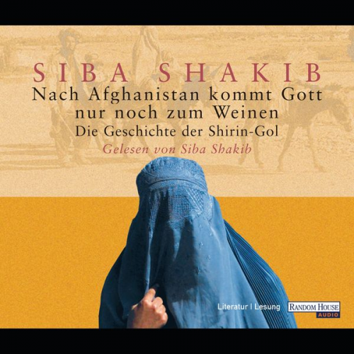 Siba Shakib - Nach Afghanistan kommt Gott nur noch zum Weinen