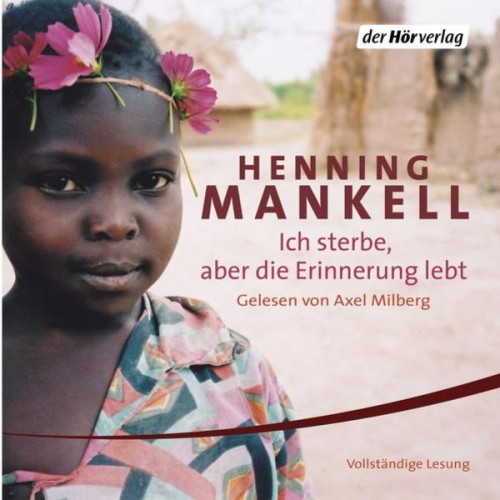 Henning Mankell - Ich sterbe, aber die Erinnerung lebt