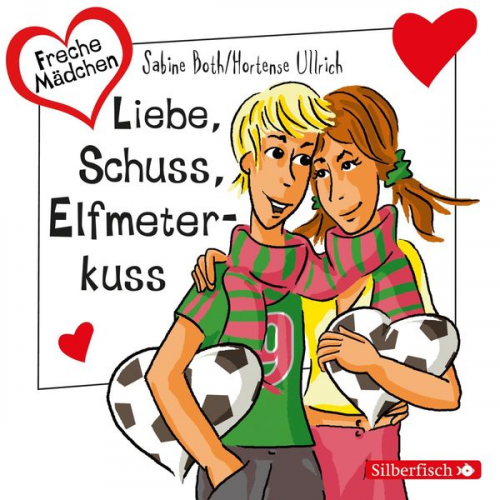 Hortense Ullrich Sabine Both - Freche Mädchen: Liebe, Schuss, Elfmeterkuss