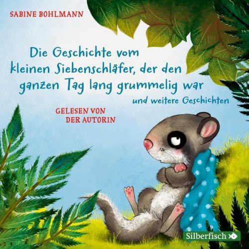 Sabine Bohlmann - Der kleine Siebenschläfer: Die Geschichte vom kleinen Siebenschläfer, der den ganzen Tag lang grummelig war