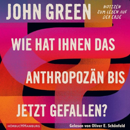 John Green - Wie hat Ihnen das Anthropozän bis jetzt gefallen?