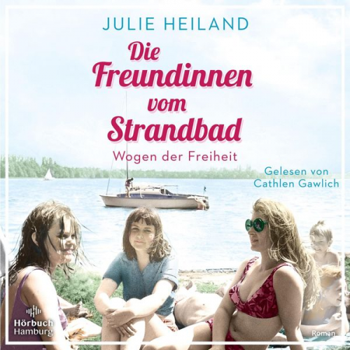 Julie Heiland - Die Freundinnen vom Strandbad (Die Müggelsee-Saga 2)