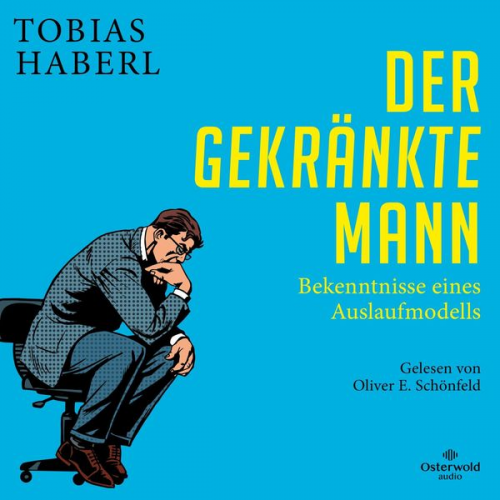 Tobias Haberl - Der gekränkte Mann