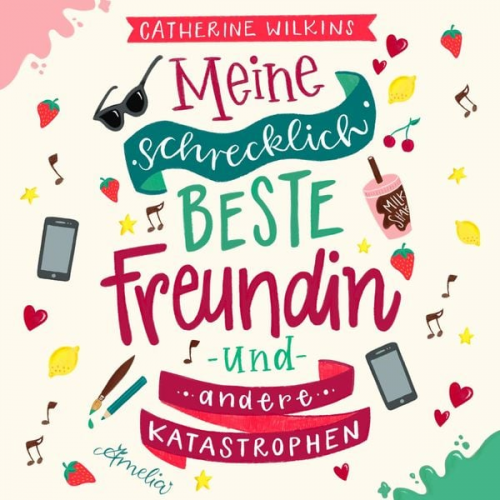 Catherine Wilkins - Meine schrecklich beste Freundin und andere Katastrophen (Meine schrecklich beste Freundin 1)