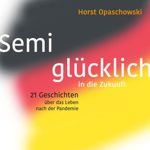 Horst Opaschowski - Semiglücklich in die Zukunft