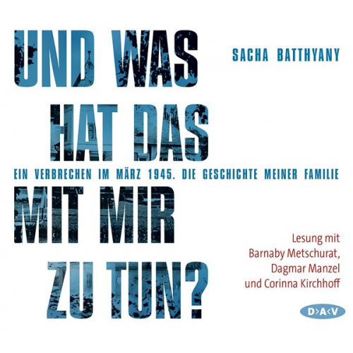 Sacha Batthyany - Und was hat das mit mir zu tun? Ein Verbrechen im März 1945