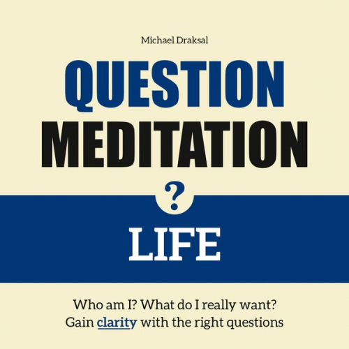 Michael Draksal - Question Meditation – LIFE