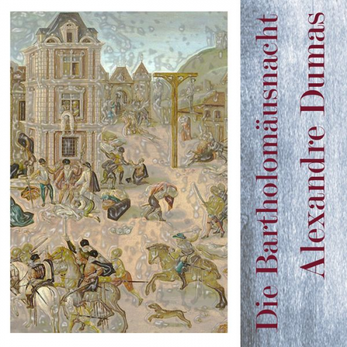 Alexandre Dumas - Die Bartholomäusnacht