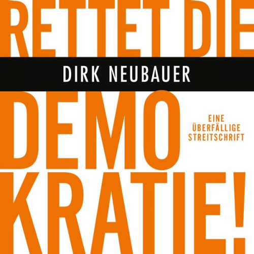 Dirk Neubauer - Rettet die Demokratie!