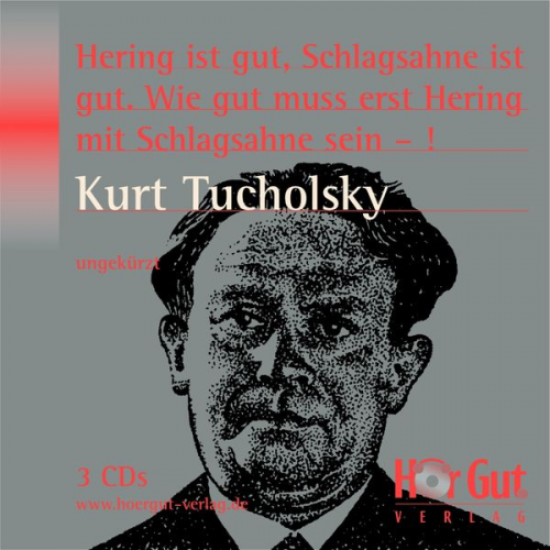 Kurt Tucholsky - Hering ist gut, Schlagsahne ist gut. Wie gut muss erst Hering mit Schlagsahne sein - !