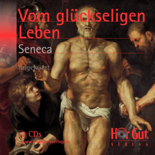 Lucius Annaeus Seneca - Vom glückseligen Leben