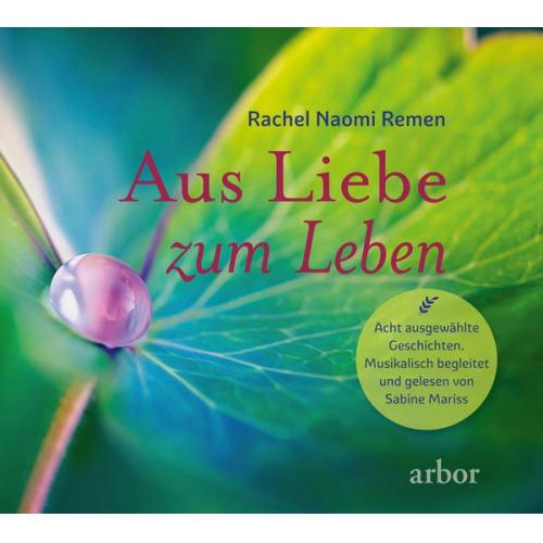 Rachel Naomi Remen - Aus Liebe zum Leben - Acht ausgewählte Geschichten