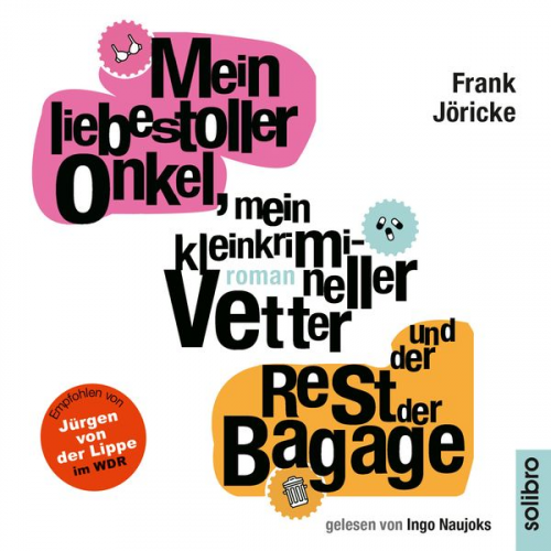 Frank Jöricke - Mein liebestoller Onkel, mein kleinkrimineller Vetter und der Rest der Bagage