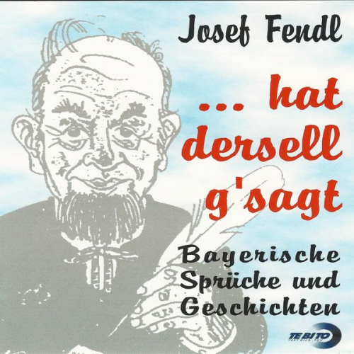 Josef Fendl - ...hat dersell g'sagt