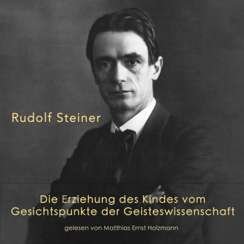 Rudolf Steiner - Die Erziehung des Kindes vom Gesichtspunkte der Geisteswissenschaft