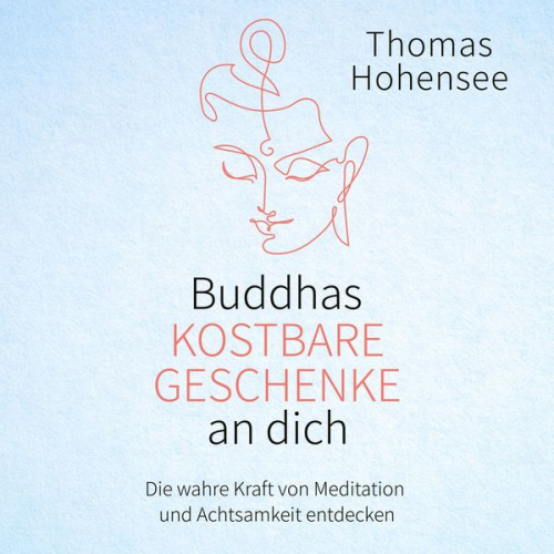 Thomas Hohensee - Buddhas kostbare Geschenke an dich