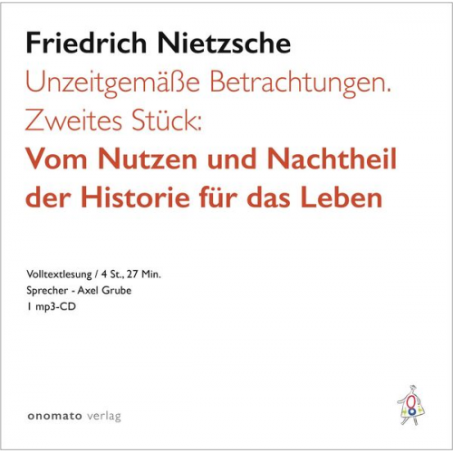 Friedrich Nietzsche - Unzeitgemäße Betrachtungen. Zweites Stück: Vom Nutzen und Nachtheil der Historie für das Leben.