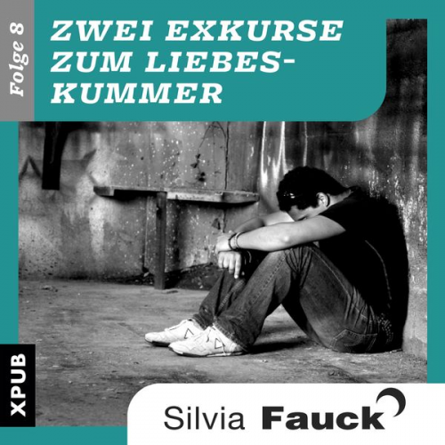 Silvia Fauck - Zwei Exkurse zum Liebeskummer, Folge 8