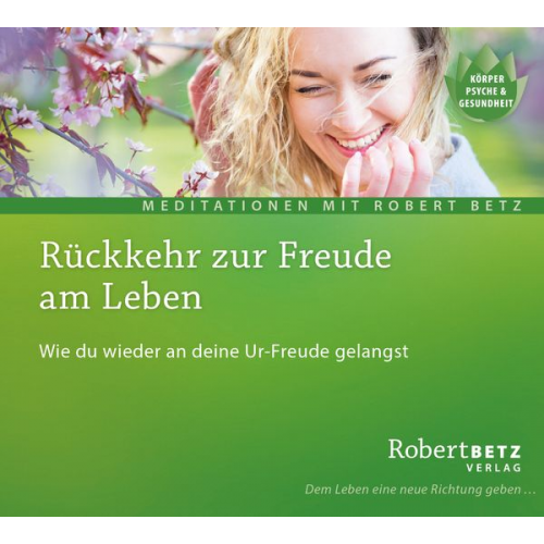 Robert Betz - Rückkehr zur Freude am Leben