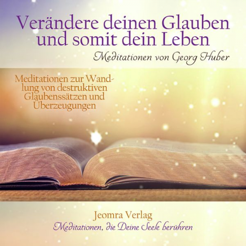 Georg Huber - Verändere Deinen Glauben und somit Dein Leben