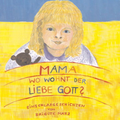 Brigitte März - Mama, wo wohnt der liebe Gott