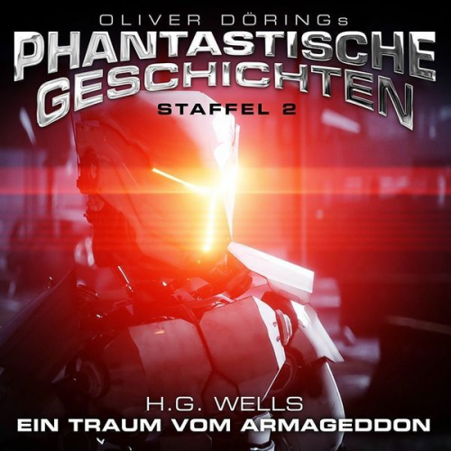 H. G. Wells - Oliver Dörings Phantastische Geschichten - Ein Traum vom Armageddon. Staffel.2, 1 CD