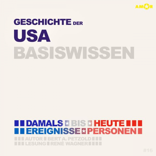 Bert Alexander Petzold - Geschichte der USA (Vereinigte Staaten von Amerika) - Damals bis heute. Ereignisse, Personen, Zusammenhänge - Basiswissen