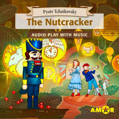 Pyotr Tchaikovsky - The Nutcracker, The Full Cast Audioplay with Music