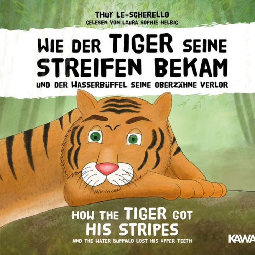 Thuy Le-Scherello - Wie der Tiger seine Streifen bekam / How the Tiger Got His Stripes – Zweisprachiges Kinderhörbuch Deutsch Englisch