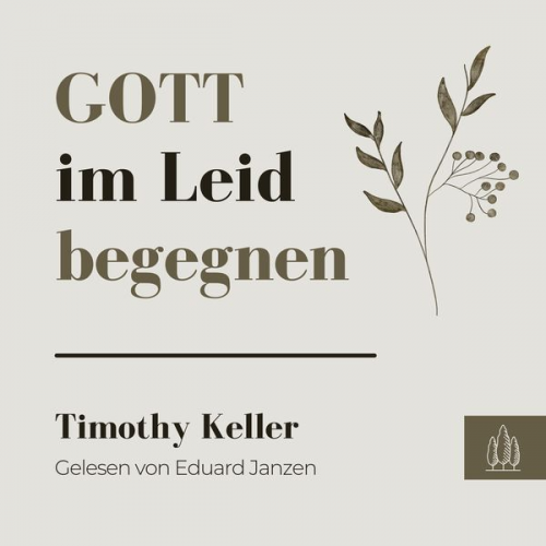 Timothy Keller - Gott im Leid begegnen