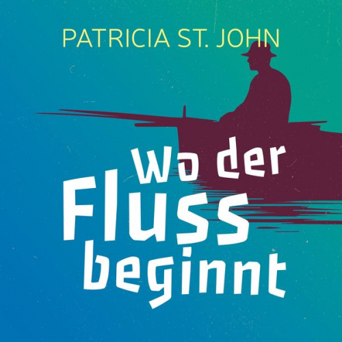 Patricia St. John - Wo der Fluss beginnt