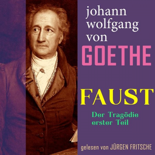 Johann Wolfgang von Goethe - Johann Wolfgang von Goethe: Faust. Der Tragödie erster Teil