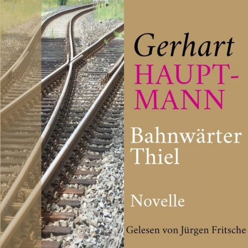 Gerhart Hauptmann - Gerhart Hauptmann: Bahnwärter Thiel