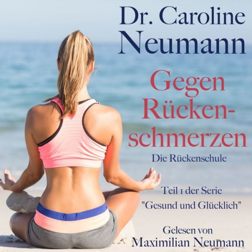 Caroline Neumann - Dr. Caroline Neumann: Gegen Rückenschmerzen. Die Rückenschule