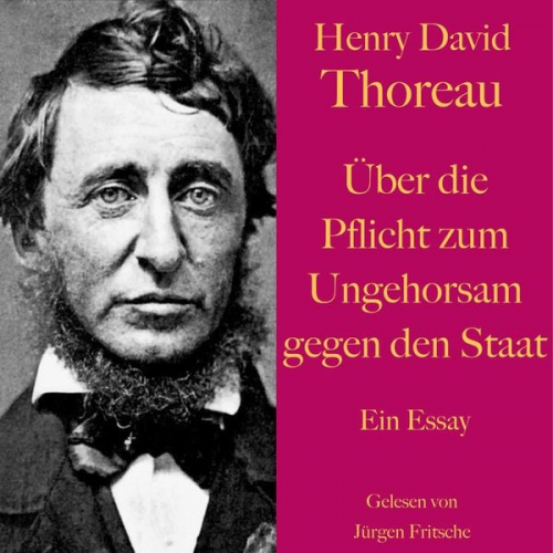 Henry David Thoreau - Henry David Thoreau: Über die Pflicht zum Ungehorsam gegen den Staat.