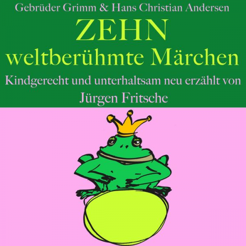 Hans Christian Andersen Gebrüder Grimm Jürgen Fritsche - Gebrüder Grimm und Hans Christian Andersen: Zehn weltberühmte Märchen