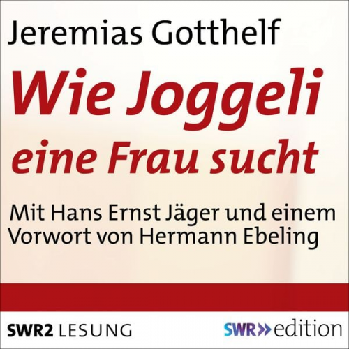 Jeremias Gotthelf - Wie Joggeli eine Frau sucht