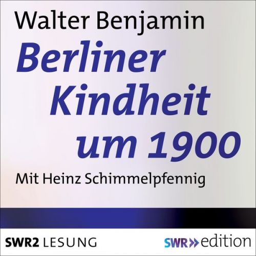 Walter Benjamin - Berliner Kindheit um 1900